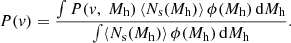 $$ \begin{aligned} P({ v}) = \frac{\int P({ v},\;M_{\rm h})\, \langle N_{\rm s} (M_{\rm h})\rangle \, \phi (M_{\rm h})\,\mathrm{d}M_{\rm h}}{\int \langle N_{\rm s} (M_{\rm h})\rangle \, \phi (M_{\rm h}) \,\mathrm{d}M_{\rm h}}. \end{aligned} $$