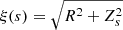 $ \xi(s)=\sqrt{R^2+Z_s^2} $