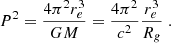 $$ \begin{aligned} P^2 = \frac{4 \pi ^2 r_e^3 }{GM} = \frac{4 \pi ^2}{c^2} \frac{r_e^3}{R_g} \; . \end{aligned} $$