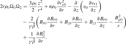 $$ \begin{aligned} 2r\rho _0\Omega _0\Omega _2&=\frac{3\rho _0}{2}\frac{z^2}{r^4} +n\rho _0\frac{\partial c_{s0}^2}{\partial r}-\frac{\partial }{\partial z} \left(\eta _0\frac{\partial {v}_{r1}}{\partial z}\right)\nonumber \\&-\frac{2}{\gamma \tilde{\beta }} \Bigg ( B_{r0}\frac{\partial B_{r0}}{\partial r} +B_{z0}\frac{\partial B_{r1}}{\partial z} +B_{z1}\frac{\partial B_{r0}}{\partial z} -\frac{B_{\varphi 0}^2}{r}\Bigg )\\&+\frac{1}{\gamma \tilde{\beta }}\frac{\partial B_0^2}{\partial r}.\nonumber \end{aligned} $$
