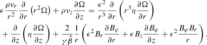 $$ \begin{aligned}&\epsilon \frac{\rho {v}_r}{r^2}\frac{\partial }{\partial r}\left(r^{2}\Omega \right) + \rho {v}_z \frac{\partial \Omega }{\partial z} = \frac{\epsilon ^2}{r^3}\frac{\partial }{\partial r} \left(r^3\eta \frac{\partial \Omega }{\partial r}\right)\nonumber \\&+\frac{\partial }{\partial z}\left(\eta \frac{\partial \Omega }{\partial z}\right) +\frac{2}{\gamma \tilde{\beta }} \frac{1}{r}\left(\epsilon ^2 B_r\frac{\partial B_{\varphi }}{\partial r} + \epsilon B_z\frac{\partial B_\varphi }{\partial z} + \epsilon ^2\frac{B_\varphi B_r}{r}\right). \end{aligned} $$