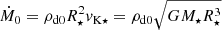 $ \dot{M}_0=\rho_{\mathrm{d0}} R_\star^2 v_{\mathrm{K\star}}=\rho_{\mathrm{d0}} \sqrt{GM_\star R_\star^3} $
