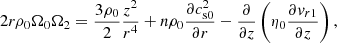 $$ \begin{aligned}&2r\rho _0\Omega _0\Omega _2=\frac{3\rho _0}{2}\frac{z^2}{r^4}+n\rho _0\frac{\partial c_{\rm s0}^2}{\partial r}-\frac{\partial }{\partial z}\left(\eta _0\frac{\partial v_{r1}}{\partial z}\right),\end{aligned} $$