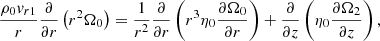 $$ \begin{aligned}&\frac{\rho _{0}v_{r1}}{r}\frac{\partial }{\partial r}\left(r^{2}\Omega _0\right)= \frac{1}{r^2}\frac{\partial }{\partial r} \left(r^3\eta _0\frac{\partial \Omega _0}{\partial r}\right) +\frac{\partial }{\partial z}\left(\eta _0\frac{\partial \Omega _2}{\partial z}\right),\end{aligned} $$