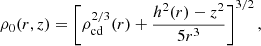$$ \begin{aligned} \rho _0(r,z)=\left[\rho _{\rm cd}^{2/3}(r)+\frac{h^2(r)-z^2}{5r^3}\right]^{3/2}, \end{aligned} $$