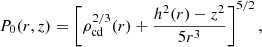 $$ \begin{aligned}&P_0(r,z)=\left[\rho _{\rm cd}^{2/3}(r)+\frac{h^2(r)-z^2}{5r^3}\right]^{5/2},\end{aligned} $$