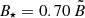 $ B_\star=0.70\,\tilde{B} $