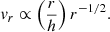 $$ \begin{aligned} v_r\propto \left(\frac{r}{h}\right)r^{-1/2}. \end{aligned} $$