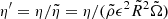 $ \eta^\prime= \eta/\tilde{\eta}=\eta/(\tilde{\rho}\epsilon^2\tilde{R}^2\tilde{\Omega}) $