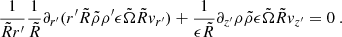 $$ \begin{aligned} \frac{1}{\tilde{R}r^{\prime }}\frac{1}{\tilde{R}}\partial _{r^{\prime }} (r^{\prime }\tilde{R}\tilde{\rho }\rho ^{\prime }\epsilon \tilde{\Omega }\tilde{R}{v}_{r^{\prime }})+ \frac{1}{\epsilon \tilde{R}}\partial _{z^{\prime }}\rho \tilde{\rho }\epsilon \tilde{\Omega }\tilde{R}{v}_{z^{\prime }} =0\ . \end{aligned} $$