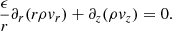 $$ \begin{aligned} \frac{\epsilon }{r}\partial _r(r\rho {v}_r)+\partial _z(\rho {v}_z)=0.\nonumber \end{aligned} $$