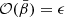 $ \mathcal O(\bar\beta)=\epsilon $