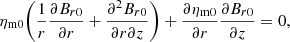 $$ \begin{aligned} \eta _{\rm m0}\Bigg (\frac{1}{r}\frac{\partial B_{r0}}{\partial r}+\frac{\partial ^2 B_{r0}}{\partial r\partial z}\Bigg )+\frac{\partial \eta _{\rm m0}}{\partial r}\frac{\partial B_{r0}}{\partial z}=0, \end{aligned} $$