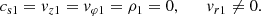 $$ \begin{aligned} c_{\rm s1}= v_{z1}=v_{\varphi 1}=\rho _1=0,\qquad v_{r1}\ne 0. \end{aligned} $$