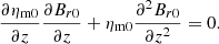 $$ \begin{aligned} \frac{\partial \eta _{\rm m0}}{\partial z}\frac{\partial B_{r0}}{\partial z} +\eta _{\rm m0}\frac{\partial ^2 B_{r0}}{\partial z^2}=0. \end{aligned} $$