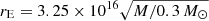 $ r_{\mathrm{E}} = 3.25 \times 10^{16} \sqrt{M/0.3\,M_\odot} $