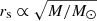 $ r_{\mathrm{s }}\propto \sqrt{M/M_\odot} $