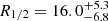 $ R_{1/2} = 16.0_{-6.8}^{+5.3} $