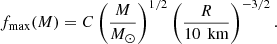 $$ \begin{aligned} f_{\text{max}} (M) = C \left( \frac{M}{M_{\odot }} \right)^{1/2}\left(\frac{R}{10\,\text{ km}}\right)^{-3/2}. \end{aligned} $$