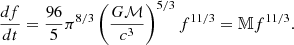 $$ \begin{aligned} \frac{df}{dt} = \frac{96}{5}\pi ^{8/3} \left( \dfrac{G\mathcal{M} }{c^3} \right)^{5/3} f^{11/3} = \mathbb{M} f^{11/3}. \end{aligned} $$