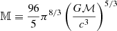 $ \mathbb{M}\equiv \frac{96}{5}\pi^{8/3}\left( \frac{G\mathcal{M}}{c^3}\right)^{5/3} $