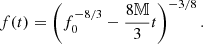 $$ \begin{aligned} f(t) = \left( f_0^{-8/3} - \frac{8\mathbb{M} }{3} t \right)^{-3/8}. \end{aligned} $$