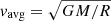 $ v_{\mathrm{avg}} = \sqrt{GM/R} $