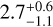 $2.7_{ - 1.1}^{ + 0.6}$