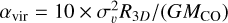 ${\alpha _{{\rm{vir}}}} = {{10 \times \sigma _\upsilon ^2{R_{{\rm{3D}}}}} \mathord{\left/ {\vphantom {{10 \times \sigma _\upsilon ^2{R_{{\rm{3D}}}}} {\left( {G{M_{{\rm{CO}}}}} \right)}}} \right. \kern-\nulldelimiterspace} {\left( {G{M_{{\rm{CO}}}}} \right)}}$