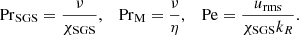 $$ \begin{aligned} \mathrm{Pr}_{\rm SGS}&= \frac{\nu }{\chi _{\rm SGS}}, \; \; \; \mathrm{Pr}_{\rm M} = \frac{\nu }{\eta }, \; \; \; \mathrm{Pe} = \frac{u_{\rm rms}}{\chi _{\rm SGS} k_R}. \end{aligned} $$