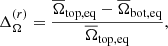 $$ \begin{aligned}&\Delta _{\Omega }^{(r)} = \frac{\overline{\Omega }_{\rm top, eq} - \overline{\Omega }_{\rm bot, eq}}{\overline{\Omega }_{\rm top, eq}}, \end{aligned} $$