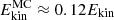 $ E_{\mathrm{kin}}^{\mathrm{MC}} \approx 0.12 E_{\mathrm{kin}} $