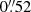 $ 0{{\overset{\prime\prime}{.}}}52 $