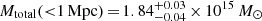 $ M_{\mathrm{total}}({ < }1\,\mathrm{Mpc})\,{=}\,1.84_{-0.04}^{+0.03}\,{\times}\,10^{15}\,M_{\odot} $