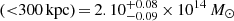 $ ({ < }300\,\mathrm{kpc})\,{=}\,2.10_{-0.09}^{+0.08}\,{\times}\,10^{14}\,M_{\odot} $