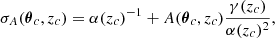 $$ \begin{aligned} \sigma _A(\boldsymbol{\theta }_c,z_c) = \alpha (z_c)^{-1} + A(\boldsymbol{\theta }_c,z_c)\frac{\gamma (z_c)}{\alpha (z_c)^{2}}, \end{aligned} $$