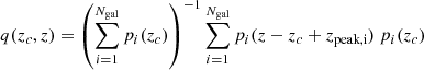 $$ \begin{aligned} q(z_c,z) = \left(\sum _{i=1}^{N_\text{gal}} p_i(z_c) \right)^{-1} \sum _{i=1}^{N_\text{gal}} p_i(z-z_c+z_\text{peak,i})\ p_i(z_c) \end{aligned} $$