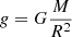 $ g = {G}\frac{M}{R^2} $