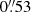 $ 0{{\overset{\prime\prime}{.}}}53 $