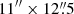 $ 11^{{\prime\prime}}\times 12{{\overset{\prime\prime}{.}}}5 $