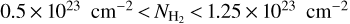 $0.5 \times {10^{23}}\,{\rm{c}}{{\rm{m}}^{ - 2}} &gt; {N_{{{\rm{H}}_2}}} &gt; 1.25 \times {10^{23}}\,{\rm{c}}{{\rm{m}}^{ - 2}}$