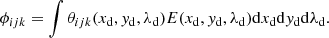 $$ \begin{aligned} \phi _{ijk} = \int \theta _{ijk}(x_{\rm d}, { y}_{\rm d}, \lambda _{\rm d}) E(x_{\rm d}, { y}_{\rm d}, \lambda _{\rm d}) \mathrm{d}x_{\rm d} \mathrm{d}{ y}_{\rm d} \mathrm{d}\lambda _{\rm d}. \end{aligned} $$