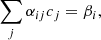 $$ \begin{aligned} \sum _j \alpha _{ij} c_j = \beta _i, \end{aligned} $$
