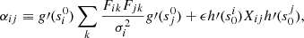 $$ \begin{aligned} \alpha _{ij} \equiv g\prime (s_i^0) \sum _k \frac{F_{ik} F_{jk}}{\sigma _i^2}g\prime (s_j^0) + \epsilon h\prime (s^i_0) X_{ij} h\prime (s^j_0), \end{aligned} $$