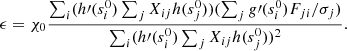 $$ \begin{aligned} \epsilon = \chi _0 \frac{\sum _i (h\prime (s_i^0) \sum _j X_{ij} h(s_j^0)) (\sum _j g\prime (s_i^0) F_{ji}/\sigma _j)}{\sum _i (h\prime (s_i^0) \sum _j X_{ij} h(s_j^0))^2}. \end{aligned} $$