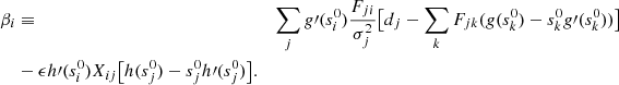 $$ \begin{aligned} \nonumber \beta _i&\equiv&\sum _j g\prime (s_i^0)\frac{F_{ji}}{\sigma _j^2}\big [d_j - \sum _k F_{jk} (g(s_k^0)-s_k^0g\prime (s_k^0))\big ] \\&- \epsilon h\prime (s_i^0)X_{ij}\big [h(s_j^0)-s_j^0h\prime (s_j^0)\big ]. \end{aligned} $$