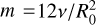 $m = {{12vt} \mathord{\left/ {\vphantom {{12vt} {R_0^2}}} \right. \kern-\nulldelimiterspace} {R_0^2}}$