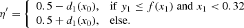 $$ \begin{aligned} \eta ^\prime = {\left\{ \begin{array}{ll} 0.5 - d_1(x_0),&\mathrm{if} \; { y}_1 \le f(x_1) \;\mathrm{and}\; x_1 < 0.32\\ 0.5 + d_1(x_0),&\mathrm{else} . \end{array}\right.} \end{aligned} $$