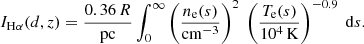 $$ \begin{aligned} I_{\mathrm{H} \alpha }(d,z) = \frac{0.36\,{R}}{\mathrm{pc}} \int ^{\infty }_{0} \left(\frac{n_{\mathrm{e} }(s)}{\mathrm{cm}^{-3}}\right)^2\; \left(\frac{T_{\mathrm{e} }(s)}{10^{4}\,\mathrm{K}}\right)^{-0.9}\; \mathrm{d}s. \end{aligned} $$