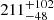 $ {211}_{{-48}}^{+{102}} $